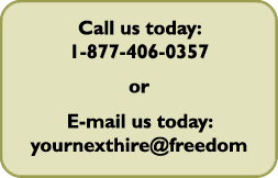 You can call us at
1-877-406-0357, or email us today at yournexthire@freedom.com